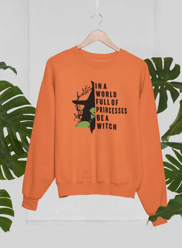 In A World Full Of Princesses Be A Witch Sweat Shirt - Velora